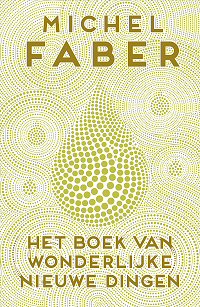  Michel Faber - Het Boek Van Wonderlijke Nieuwe Dingen
